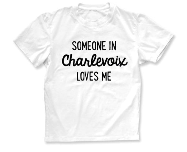 SOMEONE IN CHARLEVOIX LOVES ME TEE
