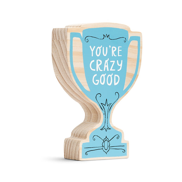 YOU'RE CRAZY GOOD TROPHY